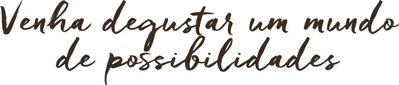 Venha degustar um mundo de possibilidades