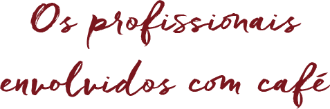 Os profissionais envolvidos com café